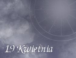 Horoskop 19 Kwiecień